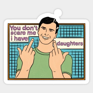 You Don't Scare Me I Have Two Daughters Sticker